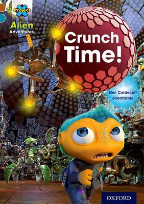Project X Alien Adventures: Brown Book Band, Oxford Level 9: Crunch Time! book