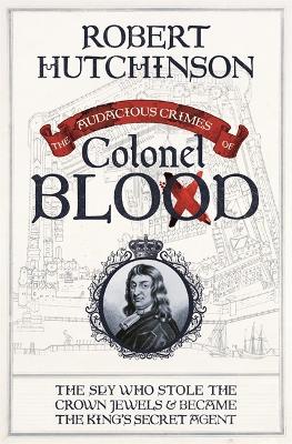 The Audacious Crimes of Colonel Blood by Robert Hutchinson