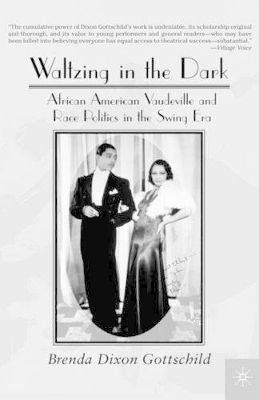 Waltzing in the Dark: African American Vaudeville and Race Politics in the Swing Era book