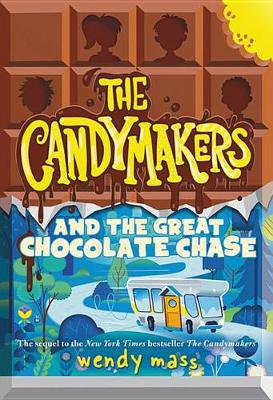 The Candymakers and the Great Chocolate Chase by Wendy Mass