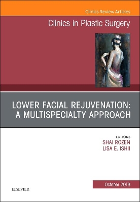 Lower Facial Rejuvenation: A Multispecialty Approach, An Issue of Clinics in Plastic Surgery: Volume 45-4 book