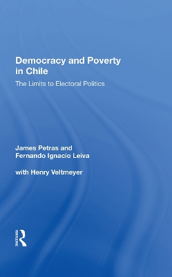 Democracy and Poverty in Chile: The Limits to Electoral Politics by James Petras