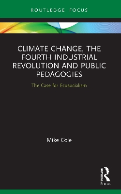 Climate Change, The Fourth Industrial Revolution and Public Pedagogies: The Case for Ecosocialism book