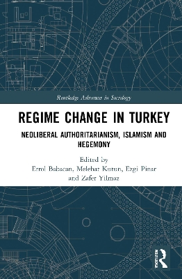 Regime Change in Turkey: Neoliberal Authoritarianism, Islamism and Hegemony by Errol Babacan