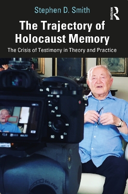 The Trajectory of Holocaust Memory: The Crisis of Testimony in Theory and Practice book