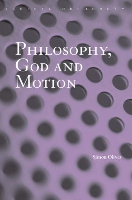 Philosophy, God and Motion by Simon Oliver
