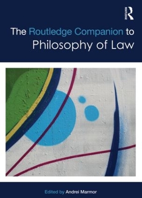 The Routledge Companion to Philosophy of Law by Andrei Marmor