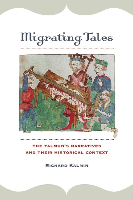 Migrating Tales: The Talmud's Narratives and Their Historical Context by Richard Kalmin