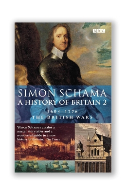 History of Britain (Vol 2): The British Wars 1603-1776 by Simon Schama, CBE