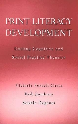 Print Literacy Development: Uniting Cognitive and Social Practice Theories book