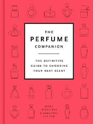 The Perfume Companion: The Definitive Guide to Choosing Your Next Scent by Sarah McCartney