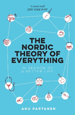 The The Nordic Theory of Everything: In Search of a Better Life by Anu Partanen