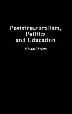 Poststructuralism, Politics and Education book