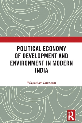 Political Economy of Development and Environment in Modern India by Velayutham Saravanan