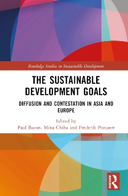 The Sustainable Development Goals: Diffusion and Contestation in Asia and Europe book