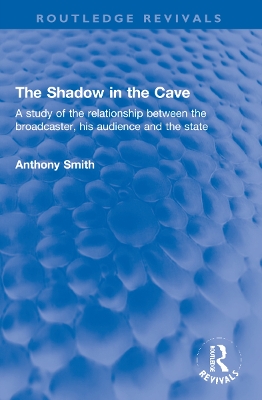 The Shadow in the Cave: A study of the relationship between the broadcaster, his audience and the state book