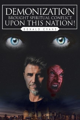 Demonization Brought Spiritual Conflict upon This Nation! by Donald Evans