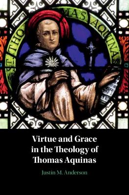 Virtue and Grace in the Theology of Thomas Aquinas book