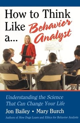 How to Think Like a Behavior Analyst by Jon Bailey