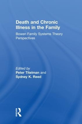 Death and Chronic Illness in the Family: Bowen Family Systems Theory Perspectives by Peter Titelman