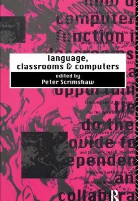 Language, Classrooms and Computers by Peter Scrimshaw
