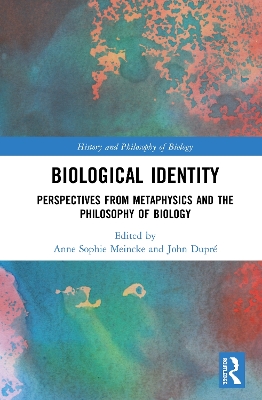 Biological Identity: Perspectives from Metaphysics and the Philosophy of Biology by Anne Sophie Meincke