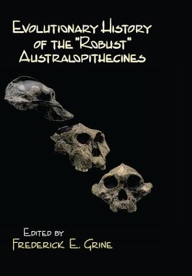 Evolutionary History of the Robust Australopithecines by Frederick E. Grine