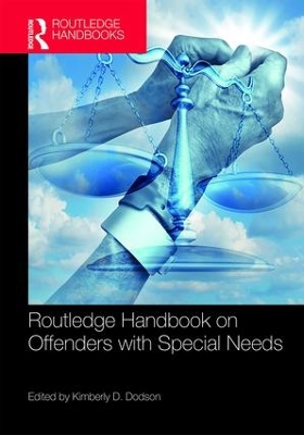 Routledge Handbook on Offenders with Special Needs by Kimberly D. Dodson