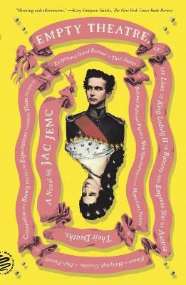 Empty Theatre: A Novel: Or the Lives of King Ludwig II of Bavaria and Empress Sisi of Austria (Queen of Hungary), Cousins, in Their Pursuit of Connection and Beauty... by Jac Jemc