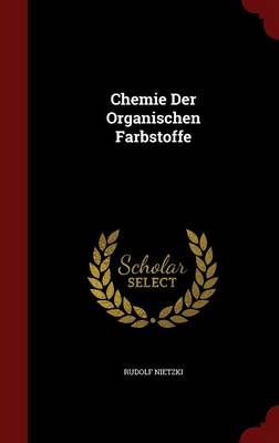 Chemie Der Organischen Farbstoffe by Rudolf Nietzki