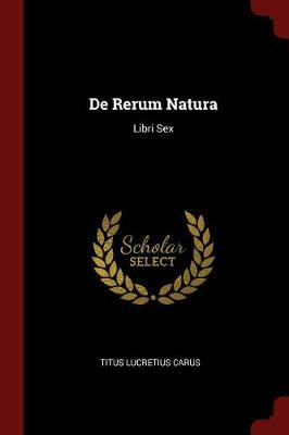 de Rerum Natura by Titus Lucretius Carus