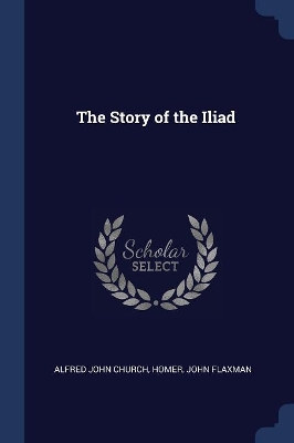 The Story of the Iliad by Alfred John Church