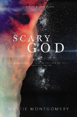 Scary God: Introducing The Fear of the Lord to the Postmodern Church by Mattie Montgomery