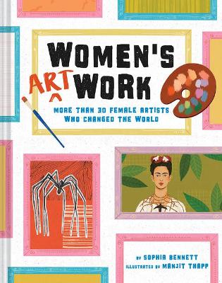 Women's Art Work: More Than 30 Female Artists Who Changed the World book
