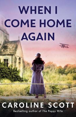 When I Come Home Again: 'A page-turning literary gem' THE TIMES, BEST BOOKS OF 2020 by Caroline Scott