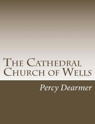 Cathedral Church of Wells by Percy Dearmer