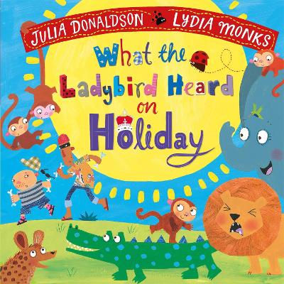What the Ladybird Heard on Holiday by Julia Donaldson