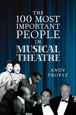 The 100 Most Important People in Musical Theatre book