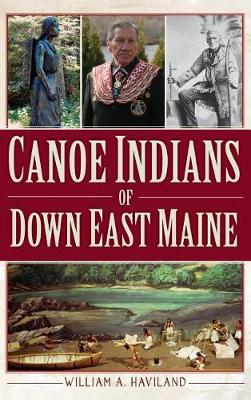 Canoe Indians of Down East Maine by William A. Haviland