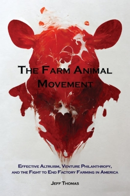 The Farm Animal Movement: Effective Altruism, Venture Philanthropy, and the Fight to End Factory Farming in America book