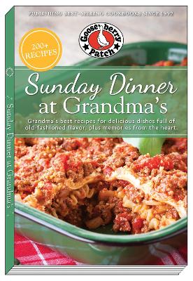Sunday Dinner at Grandma's: Grandma's Best Recipes for Delicious Dishes Full of Old-Fashioned Flavor, Plus Memories From the Heart book