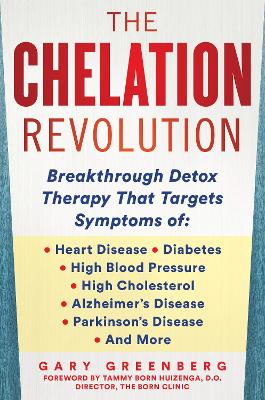 The Chelation Revolution: Breakthrough Detox Therapy, with a Foreword by Tammy Born Huizenga, D.O., Founder of the Born Clinic book