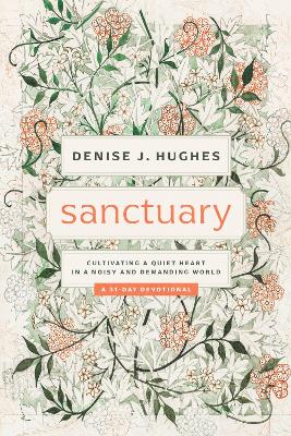 Sanctuary: Cultivating a Quiet Heart in a Noisy and Demanding World book