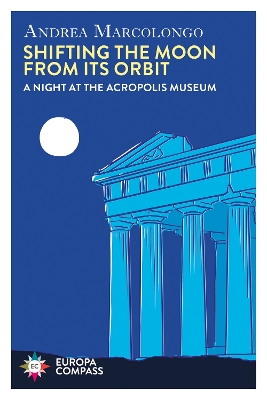 Shifting the Moon from its Orbit: A Night at the Acropolis Museum book