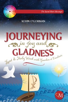 Journeying in Joy and Gladness: Lent & Holy Week with Gaudete et Exsultate book