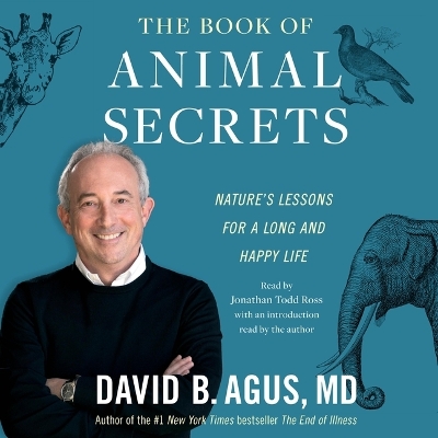 The Book of Animal Secrets: Nature's Lessons for a Long and Happy Life by David B. Agus