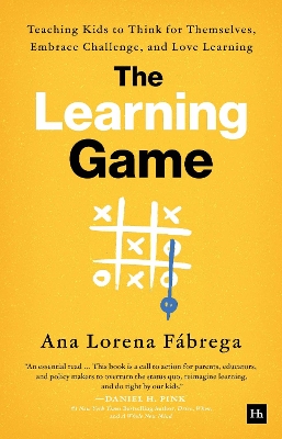 The Learning Game: Teaching Kids to Think for Themselves, Embrace Challenge, and Love Learning by Ana Lorena Fábrega