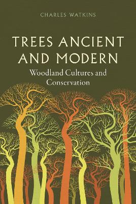 Trees Ancient and Modern: Woodland Cultures and Conservation book
