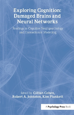 Exploring Cognition: Damaged Brains and Neural Networks by Gillian Cohen