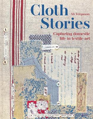 Cloth Stories: Capturing domestic life in textile art book